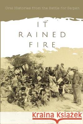 It Rained Fire: Oral Histories from the Battle for Saipan Stephanie Soder Jennifer F. McKinnon 9780975887455 East Carolina University Foundation - książka