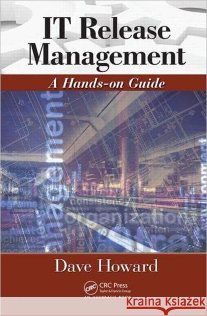 it release management: a hands-on guide  Howard, Dave 9781439883525 CRC Press - książka