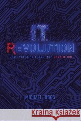 It Revolution: How Evolution Will Turn into Revolution Michael Higgs 9781728331027 Authorhouse - książka