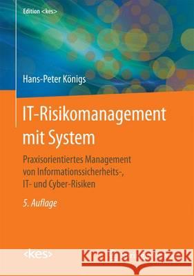 It-Risikomanagement Mit System: Praxisorientiertes Management Von Informationssicherheits-, It- Und Cyber-Risiken Königs, Hans-Peter 9783658120030 Springer Vieweg - książka