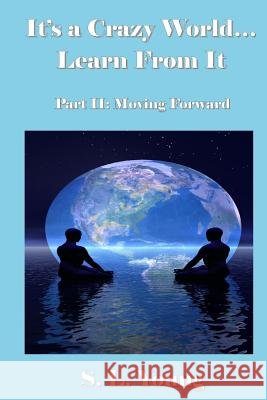 It's a Crazy World...Learn From It: Part II: Moving Forward Young, S. L. 9781478139188 Createspace - książka