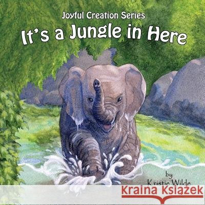 It's a Jungle in Here Kristie Wilde Kristie Wilde Kristie Wilde 9780997482829 Wilde Art Press - książka