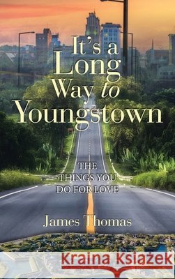 It's a Long Way to Youngstown: The Things You Do for Love James Thomas 9781665788434 Archway Publishing - książka