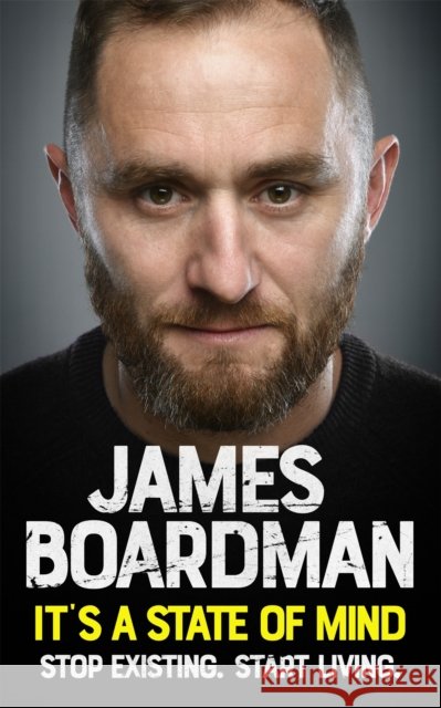 It's a State of Mind: Stop Existing. Start Living. James Boardman 9781529309294 Teach Yourself - książka
