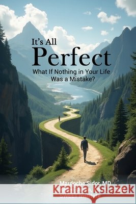 It's All Perfect: What If Nothing in Your Life Was a Mistake? Karen Dubin Mardoche Sidor 9781968105075 Sweet Institute - książka