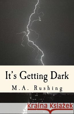 It's Getting Dark: 20 Dark Tales M. a. Rushing 9781543177510 Createspace Independent Publishing Platform - książka