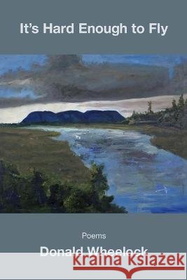 It's Hard Enough to Fly Donald Wheelock 9781639801572 Kelsay Books - książka