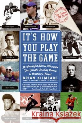 It's How You Play the Game: The Powerful Sports Moments That Taught Lasting Values to America's Finest Brian Kilmeade 9780061246326 Harper Paperbacks - książka