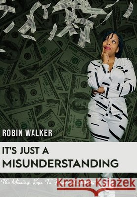 It's Just A Misunderstanding: The Missing Keys To Financial Stability Robin Walker 9798529037386 Independently Published - książka
