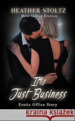 It's Just Business: Erotic Office Story Heather Stoltz 9798887001838 Xplicit Press - książka