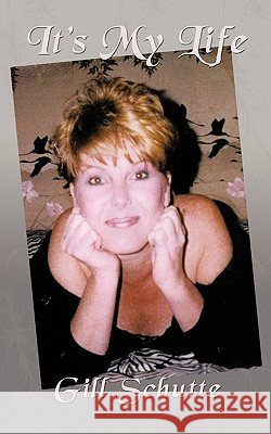 It's My Life Gill Schutte 9781449019044 Authorhouse - książka
