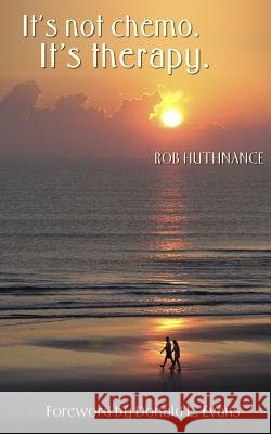 It's not chemo. It's therapy. Evans, Donald L. 9780991070299 It's Not Chemo LLC - książka