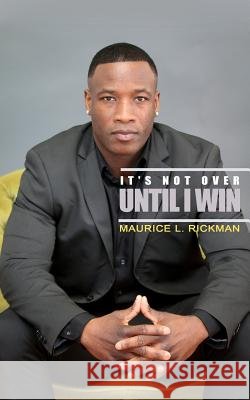 It's Not Over Until I Win Maurice L. Rickman 9781723433269 Createspace Independent Publishing Platform - książka