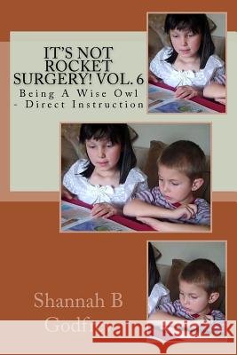 It's Not Rocket Surgery! Vol. 6: Being A Wise Owl - Direct Instruction Godfrey, Reed R. 9781463617417 Createspace - książka