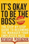 It's Okay to Be the Boss: The Step-By-Step Guide to Becoming the Manager Your Employees Need Tulgan, Bruce 9780061121364 Collins