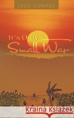 It's Only a Small War Louis Cisneros 9781426948305 Trafford Publishing - książka