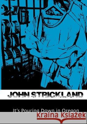 It's Pouring Down in Oregon John Strickland 9781291388374 Lulu.com - książka