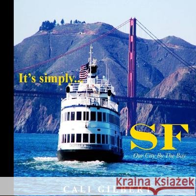 It's Simply...SF: Our City By The Bay Gilbert, Cali 9781469969282 Createspace - książka