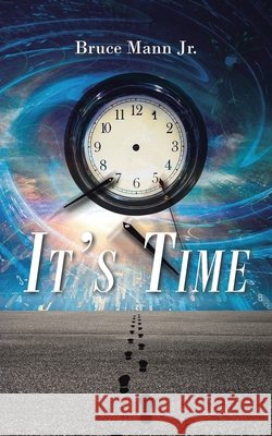 It's Time Bruce Mann, Jr 9798893450002 Christian Faith Publishing - książka
