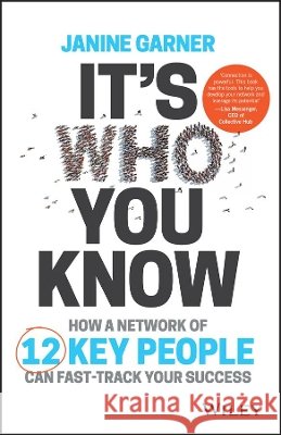 It's Who You Know: How a Network of 12 Key People Can Fast-Track Your Success Garner, Janine 9780730336846 John Wiley & Sons - książka