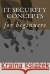 IT Security Concepts Ravikumar Patel 9781541049420 Createspace Independent Publishing Platform