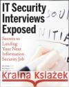 IT Security Interviews Exposed : Secrets to Landing Your Next Information Security Job Chris Butler Russ Rogers Mason Ferratt 9780471779872 John Wiley & Sons