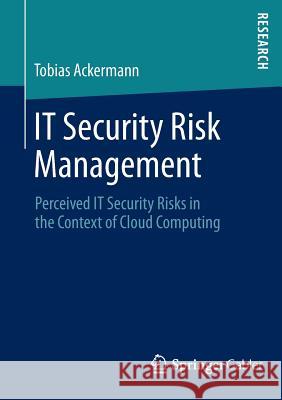 It Security Risk Management: Perceived It Security Risks in the Context of Cloud Computing Ackermann, Tobias 9783658011147 Springer, Berlin - książka