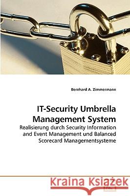 IT-Security Umbrella Management System Bernhard A Zimmermann 9783639257243 VDM Verlag - książka