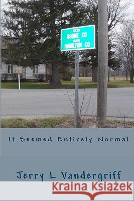 It Seemed Entirely Normal Jerry L. Vandergriff 9781442163317 Createspace - książka