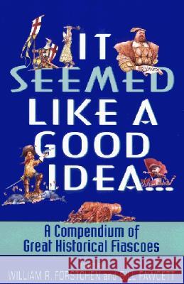 It Seemed Like a Good Idea...: A Compendium of Great Historical Fiascoes Forstchen, William R. 9780380807710 HarperCollins Publishers - książka