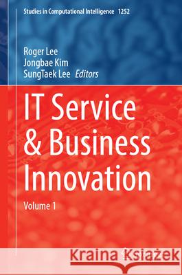 It Service & Business Innovation: Volume 1 Roger Lee Jongbae Kim Sungtaek Lee 9783032143969 Springer - książka