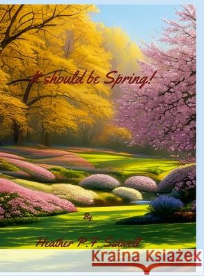 It Should Be Spring! Heather Sidwell 9781312769182 Lulu.com - książka