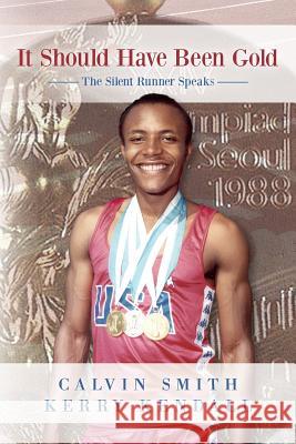 It Should Have Been Gold: The Silent Runner Speaks Calvin Smith Kerry Kendall 9780997088809 Ndyg Publishing - książka