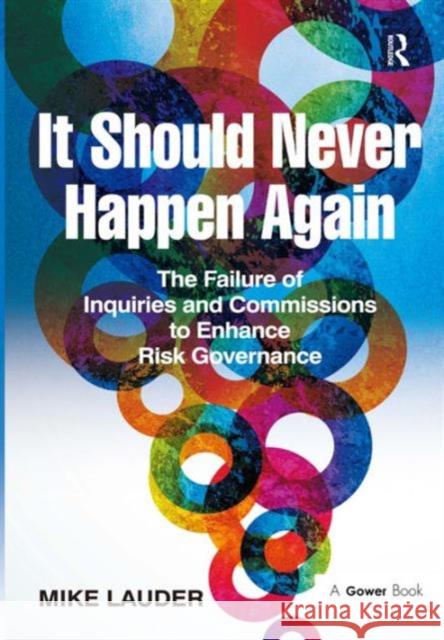 It Should Never Happen Again: The Failure of Inquiries and Commissions to Enhance Risk Governance Lauder, Mike 9781472413857 Ashgate Publishing Limited - książka