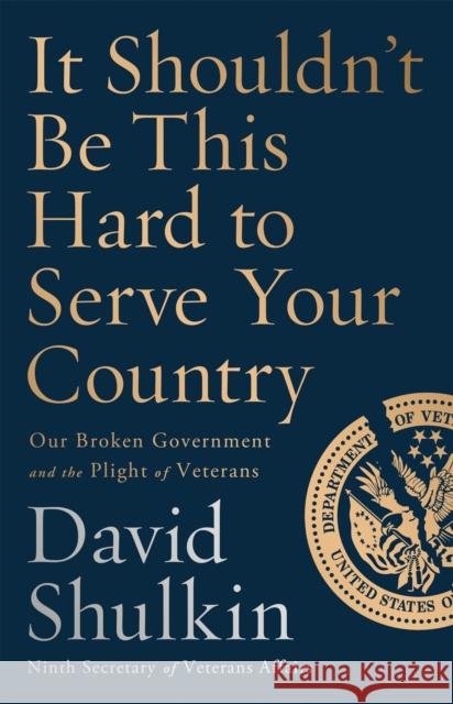 It Shouldn't Be This Hard to Serve Your Country: Our Broken Government and the Plight of Veterans David Shulkin 9781541762657 PublicAffairs - książka