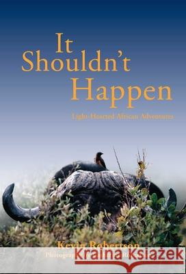 It Shouldn't Happen: Light-Hearted African Adventures Kevin Robertson 9781571572967 Safari Press - książka