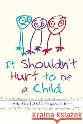 It Shouldn't Hurt to be a Child: Written from a CASA Volunteer's Perspective Babin, D. P. 9781517621308 Createspace Independent Publishing Platform - książka