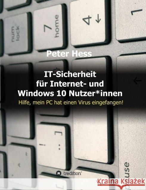 IT-Sicherheit für Internet- und Windows 10 Nutzer*innen: Hilfe, mein PC hat einen Virus eingefangen! Hess, Peter 9783347017993 Tredition Gmbh - książka