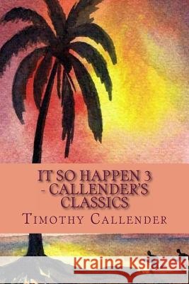 IT SO HAPPEN 3 - Callender's Classics: Callender's Classics Callender, Lorna 9781489579973 Createspace - książka