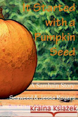 It Started With a Pumpkin Seed Jesse Rogers Seaweed Rogers 9780359628087 Lulu.com - książka