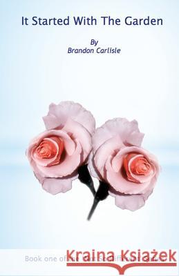 It Started With The Garden Carlisle, Brandon 9781482006278 Createspace Independent Publishing Platform - książka