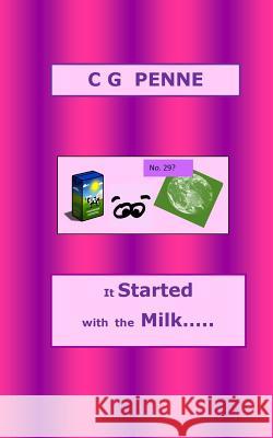 It Started with the Milk... C. G. Penne 9781492190523 Createspace - książka