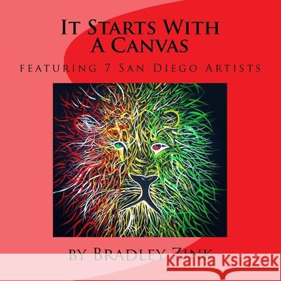 It Starts With A Canvas: featuring 7 San Diego Artists Zink, Bradley 9781523662937 Createspace Independent Publishing Platform - książka