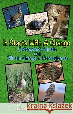 It Starts With A Change: Endangered Animals And Climate Change in Pennsylvania Daniel, Diamante 9781975608293 Createspace Independent Publishing Platform - książka