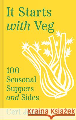 It Starts with Veg: 100 Seasonal Suppers and Sides Ceri Jones 9780008603939 HarperCollins Publishers - książka