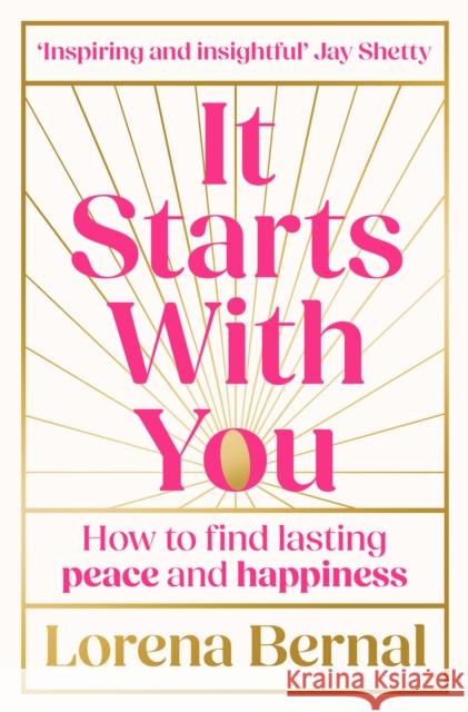 It Starts with You: How to Find Lasting Peace and Happiness Lorena Bernal 9780008733254 HarperCollins Publishers - książka