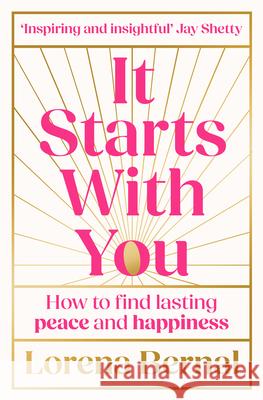 It Starts with You: How to find lasting peace and happiness Lorena Bernal 9780008829001 HarperCollins Publishers - książka