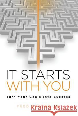 It Starts With You: Turn Your Goals Into Success Stuvek, Fred, Jr. 9781732306028 Fred Stuvek Jr. - książka