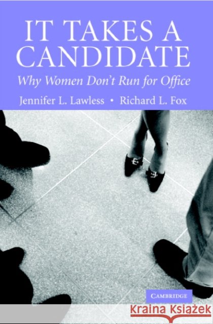 It Takes a Candidate: Why Women Don't Run for Office Lawless, Jennifer L. 9780521674140 Cambridge University Press - książka