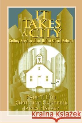 It Takes a City: Getting Serious about Urban School Reform Hill, Paul T. 9780815736394 Brookings Institution Press - książka